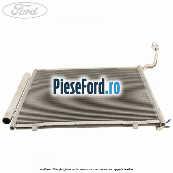 Radiator clima Ford Focus Active 2019-2023 1.5 EcoBoost 150 cp YZDA benzina