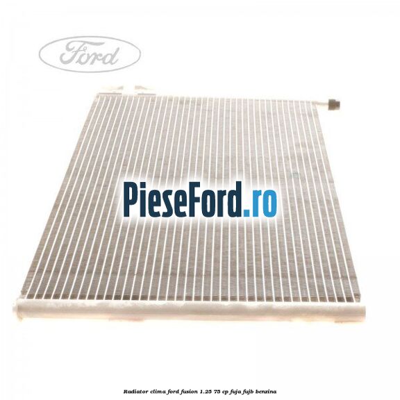 Radiator clima Ford Fusion 1.25 75 cp FUJA, FUJB benzina