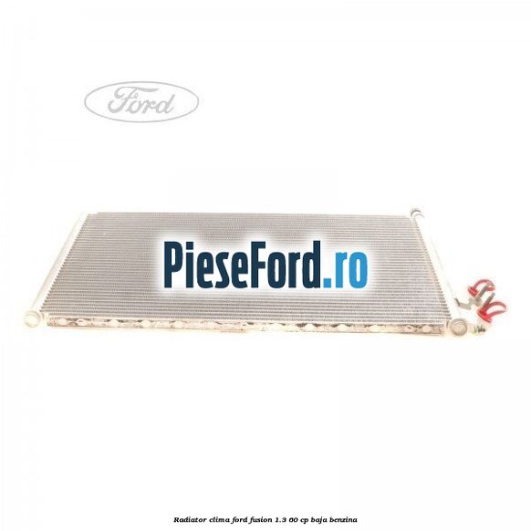 Radiator clima Ford Fusion 1.3 60 cp BAJA benzina