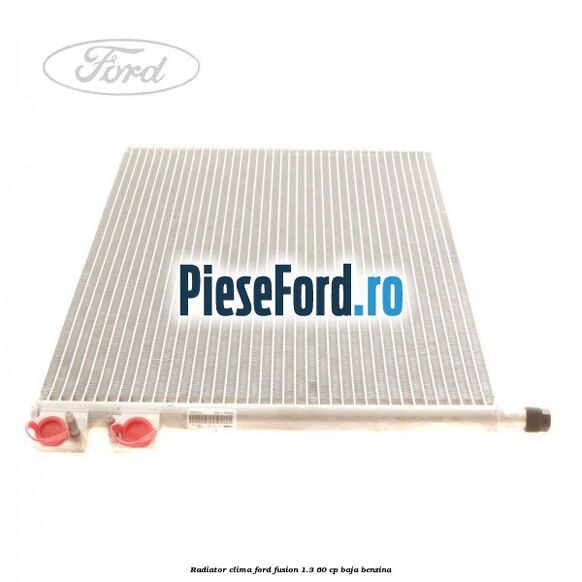 Radiator clima Ford Fusion 1.3 60 cp BAJA benzina
