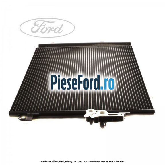 Radiator clima Ford Galaxy 2007-2014 2.0 EcoBoost 199 cp TNWB benzina