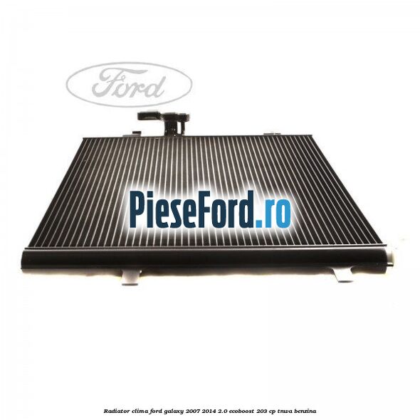 Radiator clima Ford Galaxy 2007-2014 2.0 EcoBoost 203 cp Radiator clima Ford Galaxy 2007-2014 2.0 EcoBoost 203 cp TNWA benzina