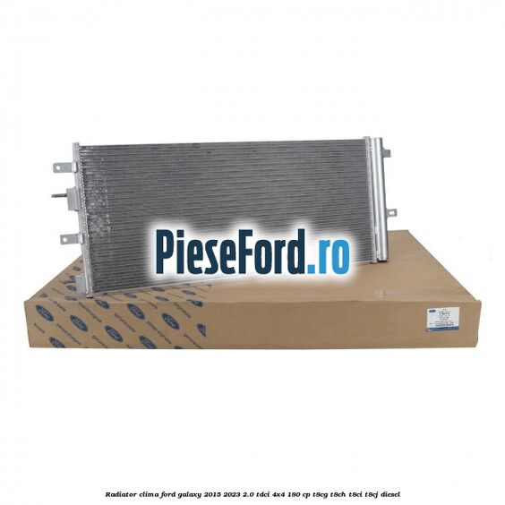 Radiator clima Ford Galaxy 2015-2023 2.0 TDCi 4x4 180 cp T8CG, T8CH, T8CI, T8CJ diesel