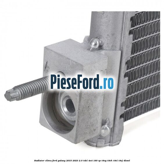 Radiator clima Ford Galaxy 2015-2023 2.0 TDCi 4x4 180 cp T8CG, T8CH, T8CI, T8CJ diesel