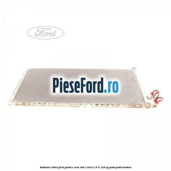 Radiator clima Ford Grand C-Max 2011-2015 1.6 Ti 125 cp PNDA, PNDD benzina