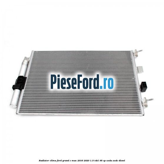 Radiator clima Ford Grand C-Max 2016-2020 1.5 TDCi 95 cp XXDA, XXDC diesel