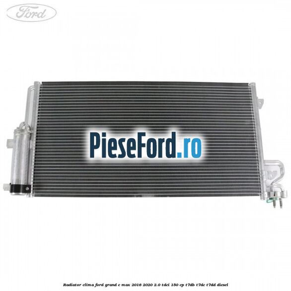 Radiator clima Ford Grand C-Max 2016-2020 2.0 TDCi 150 cp T7DB, T7DC, T7DD diesel