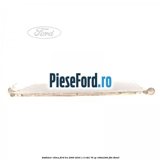 Radiator clima Ford Ka 2009-2016 1.3 TDCi 75 cp 169A1000, FD4 diesel