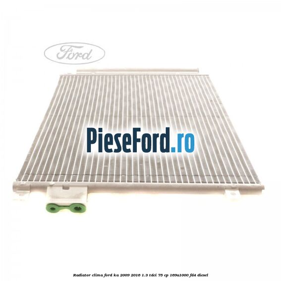 Radiator clima Ford Ka 2009-2016 1.3 TDCi 75 cp 169A1000, FD4 diesel