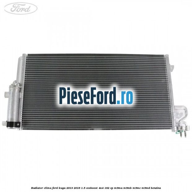 Radiator clima Ford Kuga 2013-2016 1.5 EcoBoost 4x4 182 cp M9MA, M9MB, M9MC, M9MD benzina