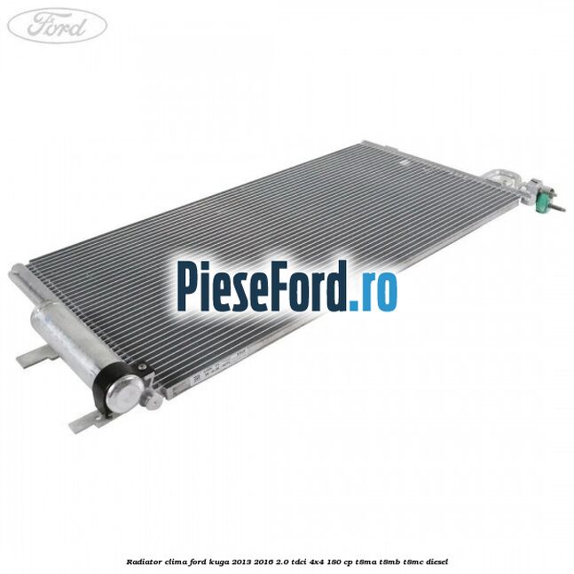 Radiator clima Ford Kuga 2013-2016 2.0 TDCi 4x4 180 cp T8MA, T8MB, T8MC diesel