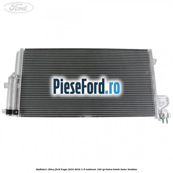 Radiator clima Ford Kuga 2016-2018 1.5 EcoBoost 120 cp BNMA, BNMB, BNMC benzina
