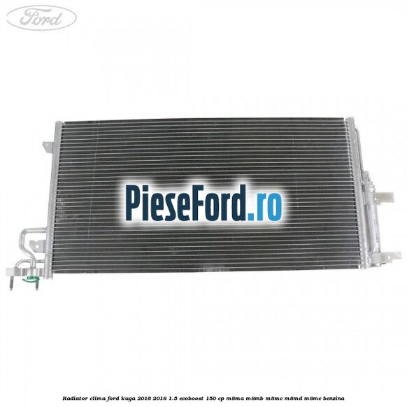 Radiator clima Ford Kuga 2016-2018 1.5 EcoBoost 150 cp Radiator clima Ford Kuga 2016-2018 1.5 EcoBoost 150 cp M8MA, M8MB, M8MC, M8MD, M8ME benzina