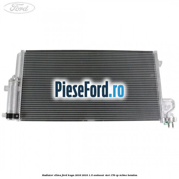 Radiator clima Ford Kuga 2016-2018 1.5 EcoBoost 4x4 176 cp Radiator clima Ford Kuga 2016-2018 1.5 EcoBoost 4x4 176 cp M9ME benzina