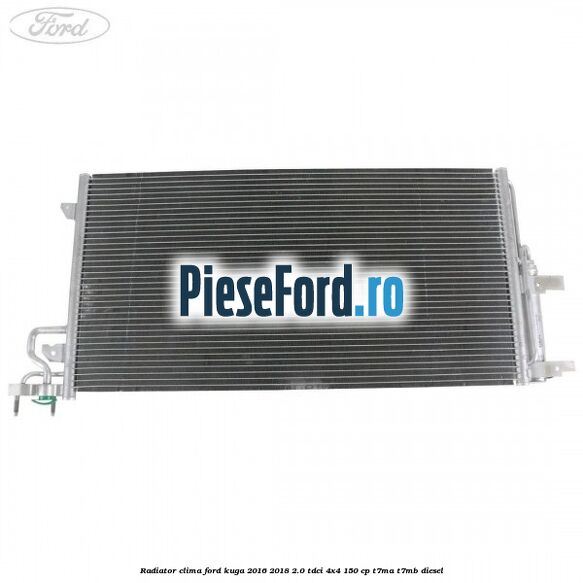 Radiator clima Ford Kuga 2016-2018 2.0 TDCi 4x4 150 cp T7MA, T7MB diesel