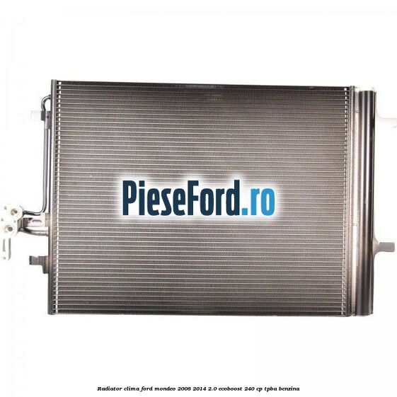 Radiator clima Ford Mondeo 2008-2014 2.0 EcoBoost 240 cp TPBA benzina
