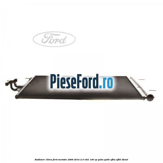 Radiator clima Ford Mondeo 2008-2014 2.0 TDCi 140 cp QXBA, QXBB, UFBA, UFBB diesel