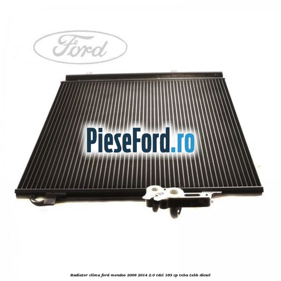 Radiator clima Ford Mondeo 2008-2014 2.0 TDCi 163 cp TXBA, TXBB diesel