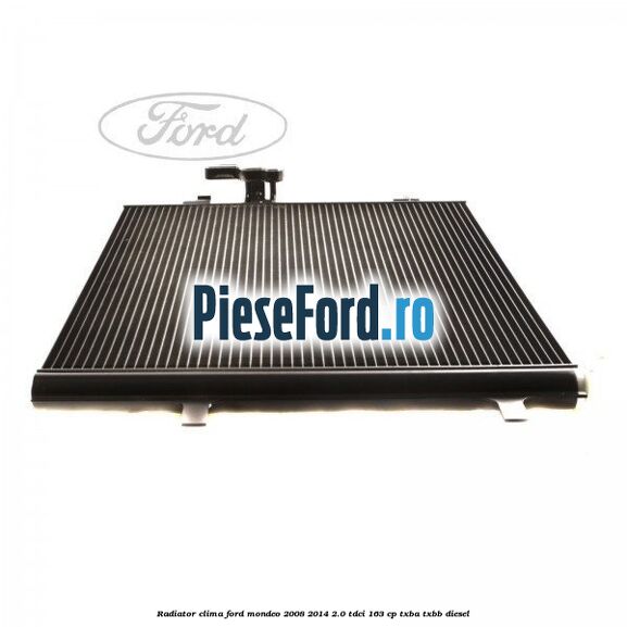 Radiator clima Ford Mondeo 2008-2014 2.0 TDCi 163 cp TXBA, TXBB diesel