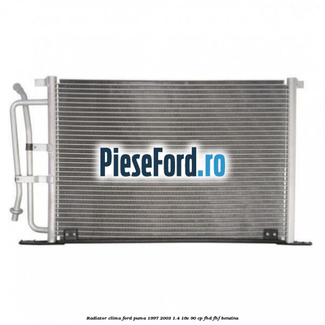 Radiator clima Ford Puma 1997-2003 1.4 16V 90 cp FHD, FHF benzina