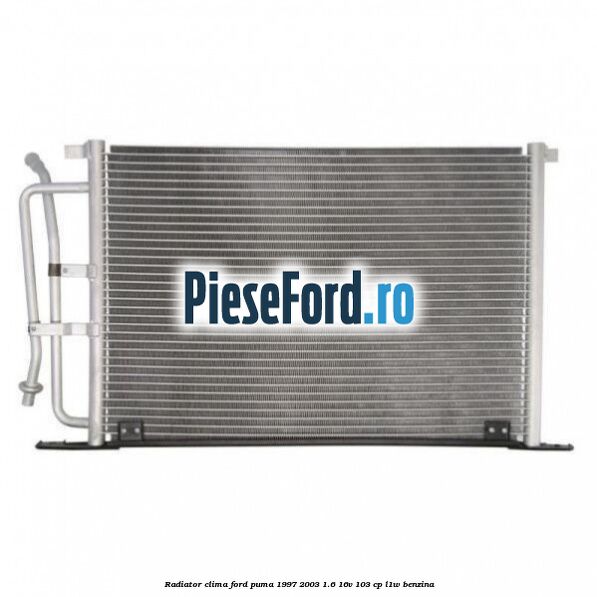 Radiator clima Ford Puma 1997-2003 1.6 16V 103 cp Radiator clima Ford Puma 1997-2003 1.6 16V 103 cp L1W benzina