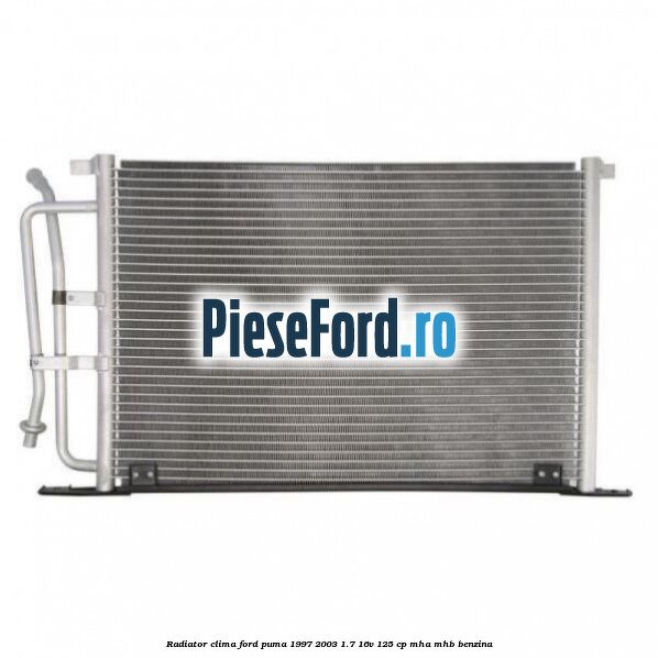Radiator clima Ford Puma 1997-2003 1.7 16V 125 cp Radiator clima Ford Puma 1997-2003 1.7 16V 125 cp MHA, MHB benzina