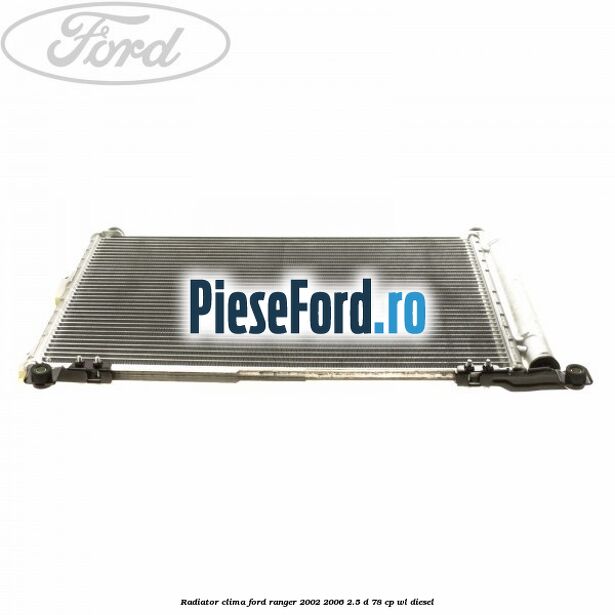 Radiator clima Ford Ranger 2002-2006 2.5 D 78 cp Radiator clima Ford Ranger 2002-2006 2.5 D 78 cp WL diesel