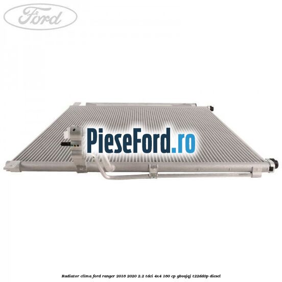 Radiator clima Ford Ranger 2016-2020 2.2 TDCi 4x4 160 cp GBVAJQJ, T22DD0P diesel