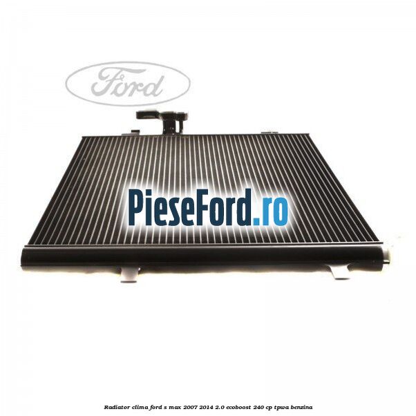 Radiator clima Ford S-Max 2007-2014 2.0 EcoBoost 240 cp Radiator clima Ford S-Max 2007-2014 2.0 EcoBoost 240 cp TPWA benzina