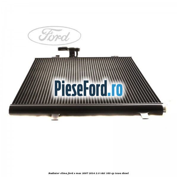 Radiator clima Ford S-Max 2007-2014 2.0 TDCi 163 cp TXWA diesel