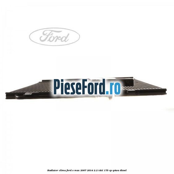 Radiator clima Ford S-Max 2007-2014 2.2 TDCi 175 cp Q4WA diesel