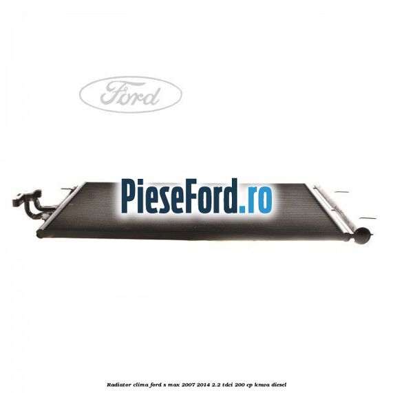 Radiator clima Ford S-Max 2007-2014 2.2 TDCi 200 cp KNWA diesel