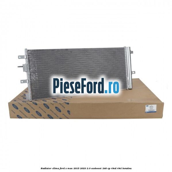 Radiator clima Ford S-Max 2015-2023 2.0 EcoBoost 240 cp R9CD, R9CI benzina
