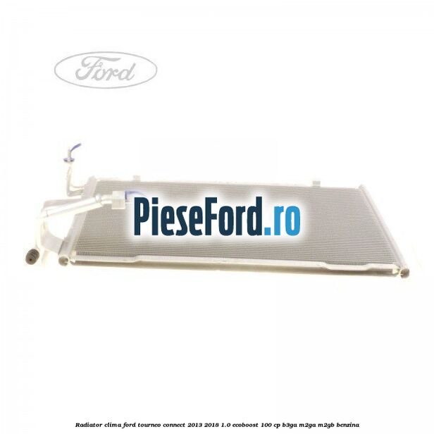 Radiator clima Ford Tourneo Connect 2013-2018 1.0 EcoBoost 100 cp
