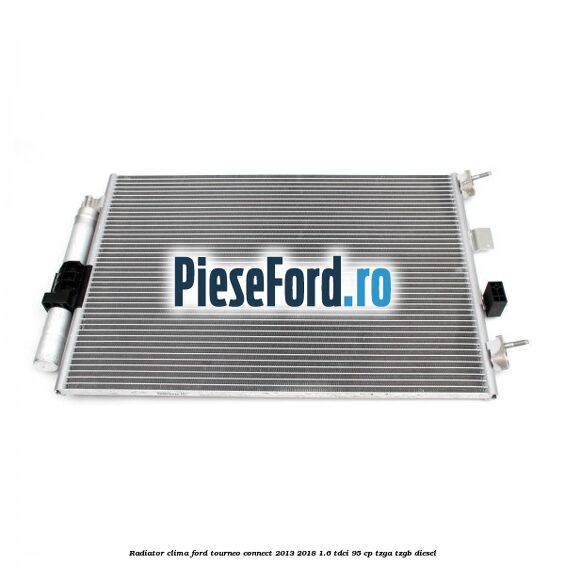 Radiator clima Ford Tourneo Connect 2013-2018 1.6 TDCi 95 cp Radiator clima Ford Tourneo Connect 2013-2018 1.6 TDCi 95 cp TZGA, TZGB diesel