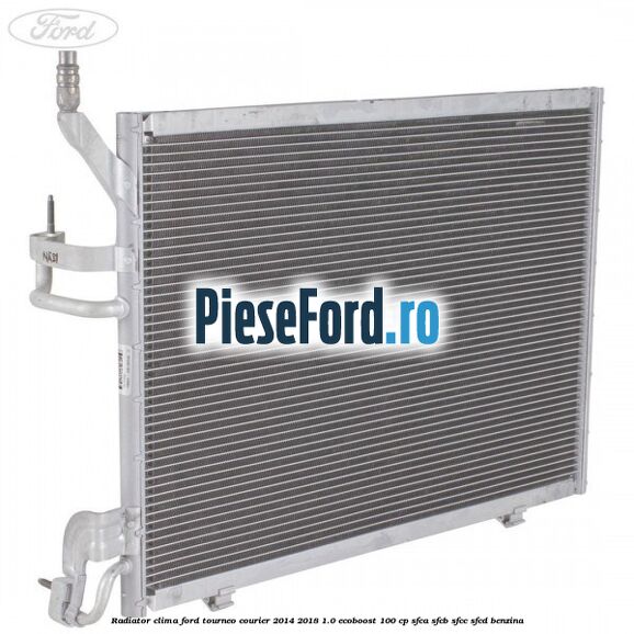 Radiator clima Ford Tourneo Courier 2014-2018 1.0 EcoBoost 100 cp SFCA, SFCB, SFCC, SFCD benzina