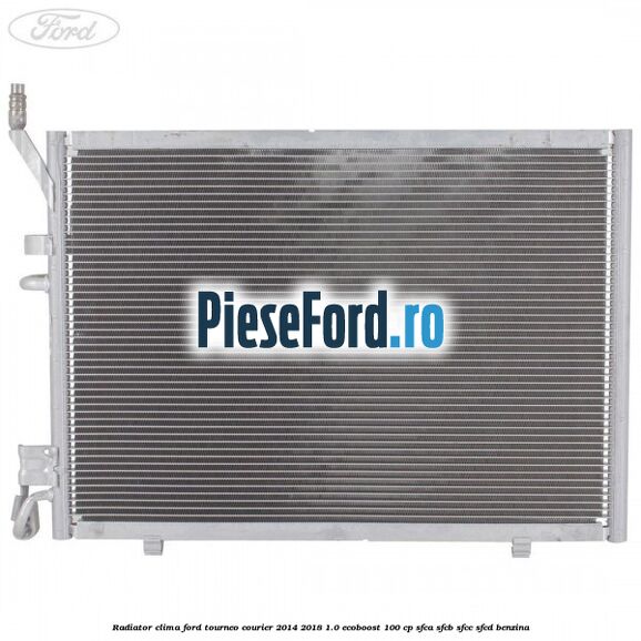 Radiator clima Ford Tourneo Courier 2014-2018 1.0 EcoBoost 100 cp SFCA, SFCB, SFCC, SFCD benzina