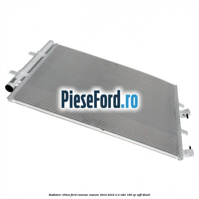 Radiator clima Ford Tourneo Custom 2014-2018 2.2 TDCi 155 cp CVFF diesel