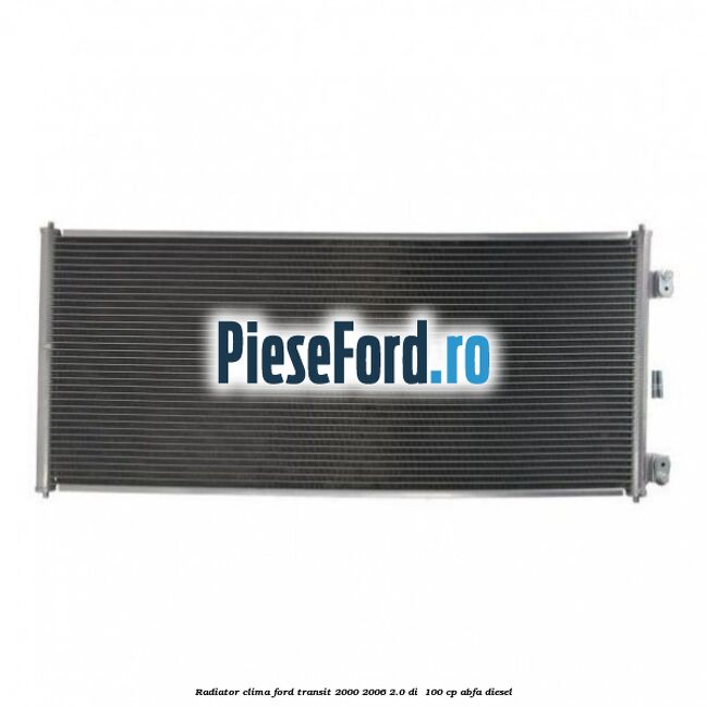 Radiator clima Ford Transit 2000-2006 2.0 DI  100 cp ABFA diesel