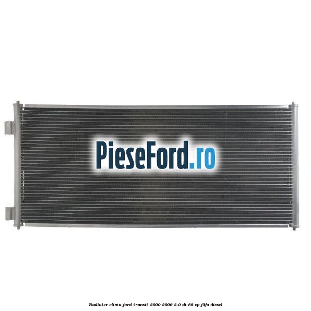 Radiator clima Ford Transit 2000-2006 2.0 DI 86 cp Radiator clima Ford Transit 2000-2006 2.0 DI 86 cp F3FA diesel
