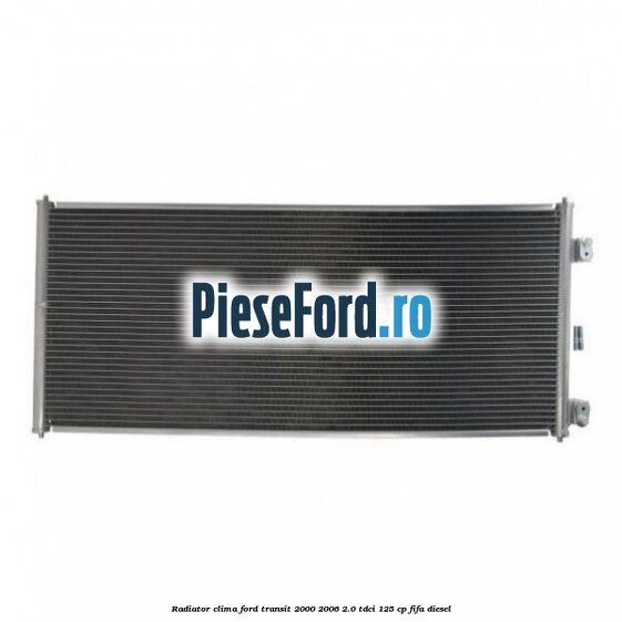 Radiator clima Ford Transit 2000-2006 2.0 TDCi 125 cp FIFA diesel