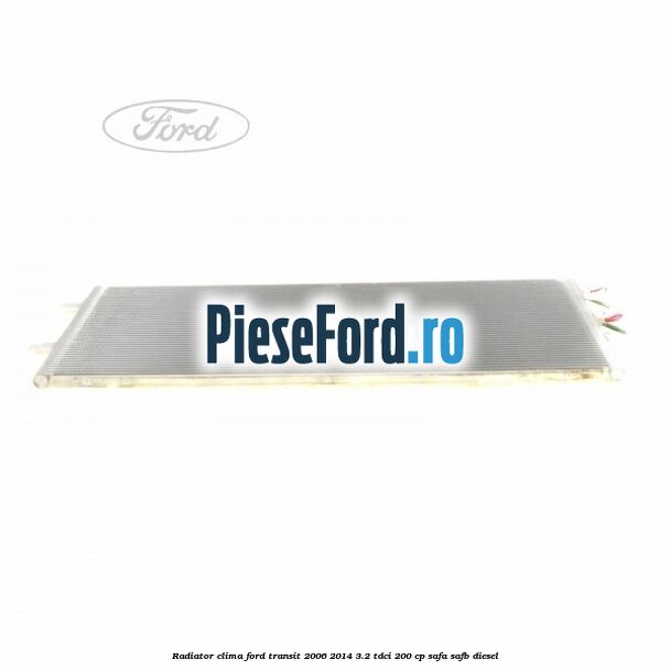 Radiator clima Ford Transit 2006-2014 3.2 TDCi 200 cp SAFA, SAFB diesel