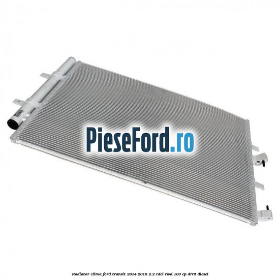 Radiator clima Ford Transit 2014-2018 2.2 TDCi RWD 100 cp DRR5 diesel