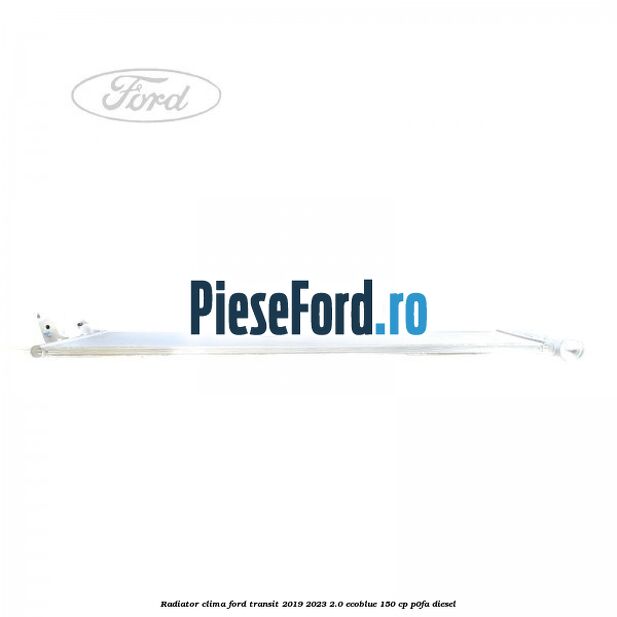Radiator clima Ford Transit 2019-2023 2.0 EcoBlue 150 cp P0FA diesel