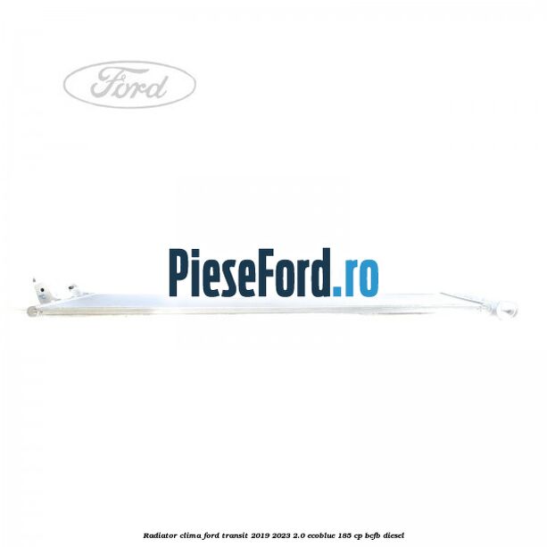 Radiator clima Ford Transit 2019-2023 2.0 EcoBlue 185 cp BCFB diesel