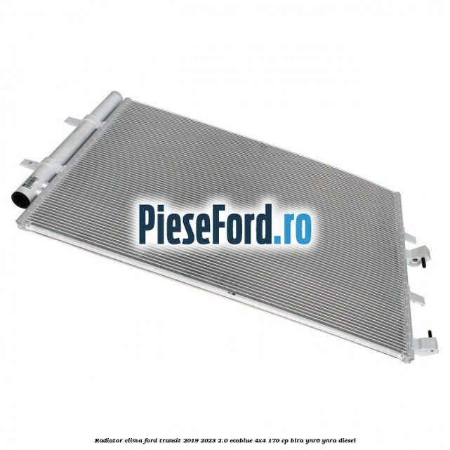 Radiator clima Ford Transit 2019-2023 2.0 EcoBlue 4x4 170 cp Radiator clima Ford Transit 2019-2023 2.0 EcoBlue 4x4 170 cp BLRA, YNR6, YNRA diesel