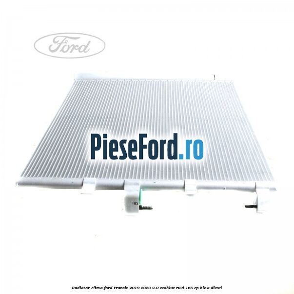 Radiator clima Ford Transit 2019-2023 2.0 EcoBlue RWD 165 cp BLHA diesel