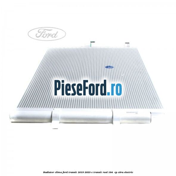 Radiator clima Ford Transit 2019-2023 E-TRANSIT RWD 184  cp C0RA electric