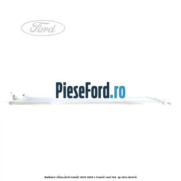 Radiator clima Ford Transit 2019-2023 E-TRANSIT RWD 184  cp C0RA electric