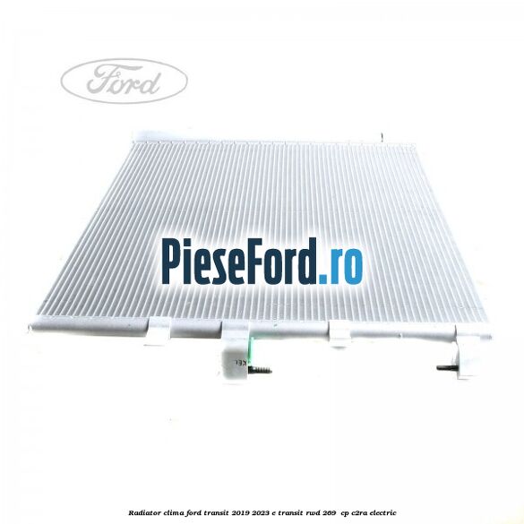 Radiator clima Ford Transit 2019-2023 E-TRANSIT RWD 269  cp C2RA electric